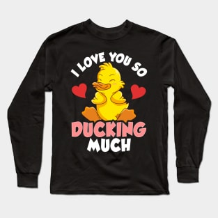 I Love You So Ducking Much Adorable Duckling Pun Long Sleeve T-Shirt